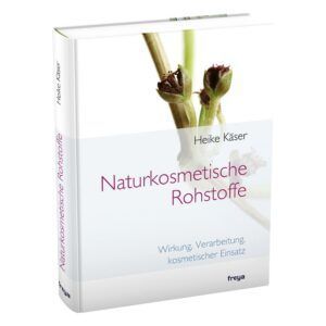Buchcover: Heike Käser, Naturkosmetische Rohstoffe. Wirkung, Verarbeitung, kosmetischer Einsatz.